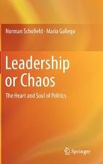 Leadership or Chaos: The Heart and Soul of Politics