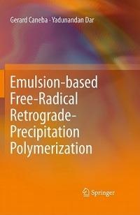 Emulsion-based Free-Radical Retrograde-Precipitation Polymerization - Gerard Caneba,Yadunandan Dar - cover