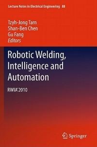 Robotic Welding, Intelligence and Automation: RWIA’2010 - cover