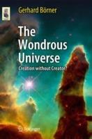 The Wondrous Universe: Creation without Creator? - Gerhard Börner - cover