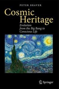 Cosmic Heritage: Evolution from the Big Bang to Conscious Life - Peter Shaver - cover