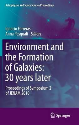 Environment and the Formation of Galaxies: 30 years later: Proceedings of Symposium 2 of JENAM 2010 - cover