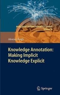Knowledge Annotation: Making Implicit Knowledge Explicit - Alexiei Dingli - cover