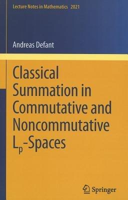 Classical Summation in Commutative and Noncommutative Lp-Spaces - Andreas Defant - cover