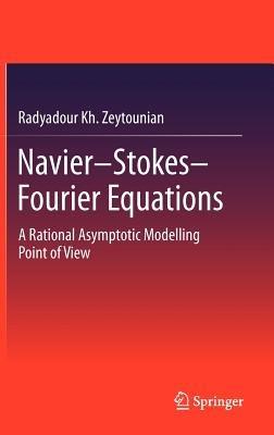Navier-Stokes-Fourier Equations: A Rational Asymptotic Modelling Point of View - Radyadour Kh. Zeytounian - cover