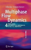 Multiphase Flow Dynamics 4: Turbulence, Gas Adsorption and Release, Diesel Fuel Properties - Nikolay Ivanov Kolev - cover