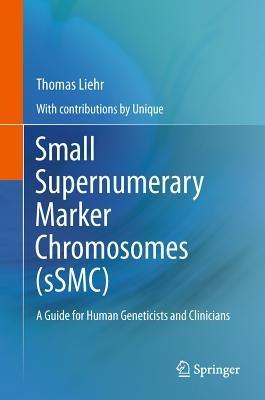 Small Supernumerary Marker Chromosomes (sSMC): A Guide for Human Geneticists and Clinicians - Thomas Liehr - cover