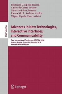 Advances in New Technologies, Interactive Interfaces, and Communicability: First International Conference, ADNTIIC 2010, Huerta Grande, Argentina, October 20-22, 2010, Revised Selected Papers - cover