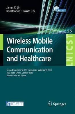 Wireless Mobile Communication and Healthcare: Second International ICST Conference, MobiHealth 2010, Ayia Napa, Cyprus, October 18 - 20, 2010, Revised Selected Papers - cover