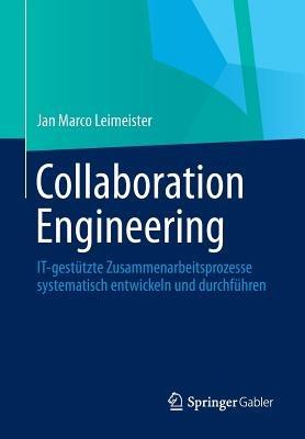 Collaboration Engineering: IT-gestützte Zusammenarbeitsprozesse systematisch entwickeln und durchführen - Jan Marco Leimeister - cover