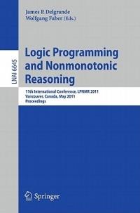 Logic Programming and Nonmonotonic Reasoning: 11th International Conference, LPNMR 2011, Vancouver, Canada, May 16-19, 2011, Proceedings - cover