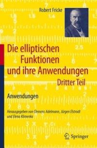 Die elliptischen Funktionen und ihre Anwendungen: Dritter Teil: Anwendungen - Robert Fricke - cover