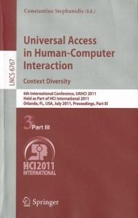 Universal Access in Human-Computer Interaction. Context Diversity: 6th International Conference, UAHCI 2011, Held as Part of HCI International 2011, Orlando, FL, USA, July 9-14, 2011, Proceedings, Part III - cover