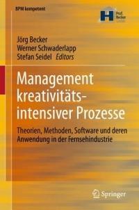 Management kreativitätsintensiver Prozesse: Theorien, Methoden, Software und deren Anwendung in der Fernsehindustrie - cover