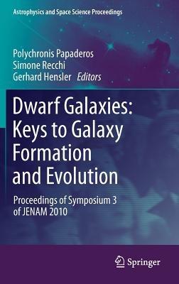 Dwarf Galaxies: Keys to Galaxy Formation and Evolution: Proceedings of Symposium 3 of JENAM 2010 - cover