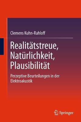 Realitätstreue, Natürlichkeit, Plausibilität: Perzeptive Beurteilungen in der Elektroakustik - Clemens Kuhn-Rahloff - cover