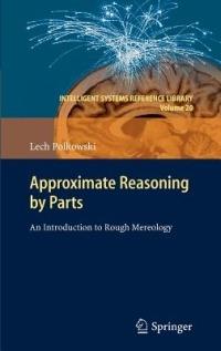 Approximate Reasoning by Parts: An Introduction to Rough Mereology - Lech Polkowski - cover