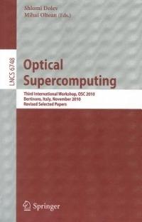 Optical Supercomputing: Third International Workshop, OSC 2010, Bertinoro, Italy, November 17-19, 2010, Revised Selected Papers - cover