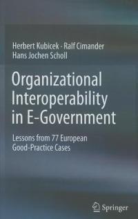 Organizational Interoperability in E-Government: Lessons from 77 European Good-Practice Cases - Herbert Kubicek,Ralf Cimander,Hans Jochen Scholl - cover