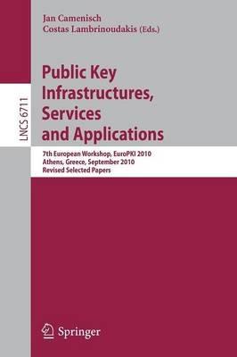 Public Key Infrastructures, Services and Applications: 7th European Workshop, EuroPKI 2010, Athens, Greece, September 23-24, 2010. Revised Selected Papers - cover