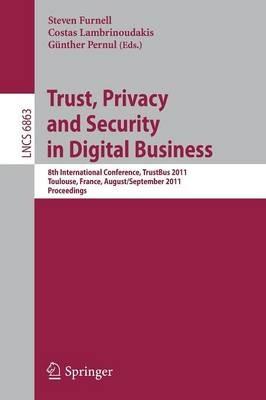 Trust, Privacy and Security in Digital Business: 8th International Conference, TrustBus 2011, Toulouse, France, August 29 - September 2, 2011, Proceedings - cover