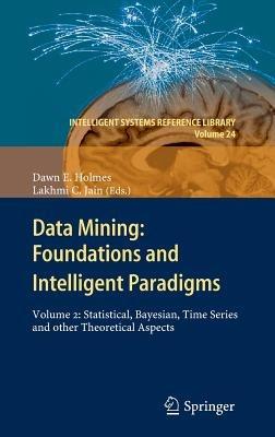 Data Mining: Foundations and Intelligent Paradigms: VOLUME 2: Statistical, Bayesian, Time Series and other Theoretical Aspects - cover
