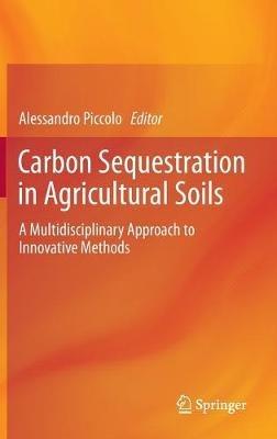 Carbon Sequestration in Agricultural Soils: A Multidisciplinary Approach to Innovative Methods - cover