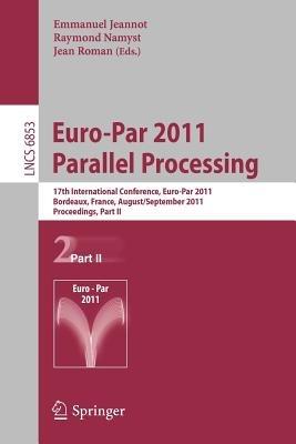 Euro-Par 2011 Parallel Processing: 17th International Euro-ParConference, Bordeaux, France, August 29 - September 2, 2011, Proceedings, Part II - cover