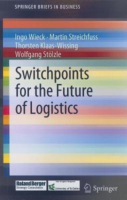 Switchpoints for the Future of Logistics - Ingo Wieck,Martin Streichfuss,Thorsten Klaas-Wissing - cover