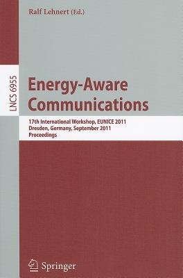 Energy-Aware Communications: 17th International Workshop, EUNICE 2011, Dresden, Germany, September 5-7, 2011, Proceedings - cover