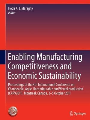 Enabling Manufacturing Competitiveness and Economic Sustainability: Proceedings of the 4th International Conference on Changeable, Agile, Reconfigurable and Virtual production (CARV2011), Montreal, Canada, 2-5 October 2011 - cover