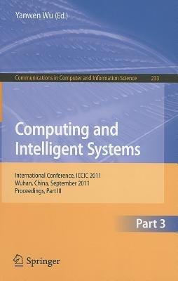 Computing and Intelligent Systems: International Conference, ICCIC 2011, held in Wuhan, China, September 17-18, 2011. Proceedings, Part III - cover
