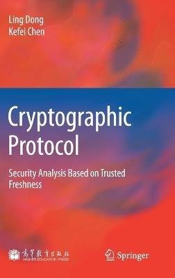 Cryptographic Protocol: Security Analysis Based on Trusted Freshness - Ling Dong,Kefei Chen - cover