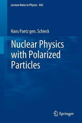 Nuclear Physics with Polarized Particles - Hans Paetz gen. Schieck - cover