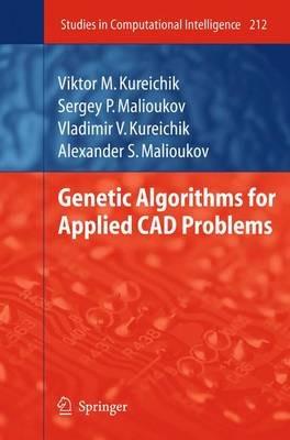 Genetic Algorithms for Applied CAD Problems - Viktor M. Kureichik,Sergey P. Malioukov,Vladimir V. Kureichik - cover