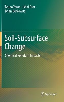 Soil-Subsurface Change: Chemical Pollutant Impacts - Bruno Yaron,Ishai Dror,Brian Berkowitz - cover