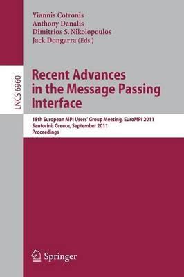 Recent Advances in the Message Passing Interface: 18th European MPI Users’ Group Meeting, EuroMPI 2011, Santorini, Greece, September 18-21, 2011. Proceedings - cover