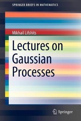 Lectures on Gaussian Processes - Mikhail Lifshits - cover