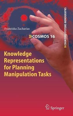 Knowledge Representations for Planning Manipulation Tasks - Franziska Zacharias - cover