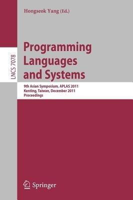 Programming Languages and Systems: 9th Asian Symposium, APLAS 2011, Kenting, Taiwan, December 5-7, 2011. Proceedings - cover