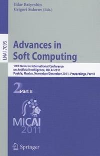 Advances in Soft Computing: 10th Mexican International Conference on Artificial Intelligence, MICAI 2011, Puebla, Mexico, November 26 - December 4, 2011, Proceedings, Part II - cover