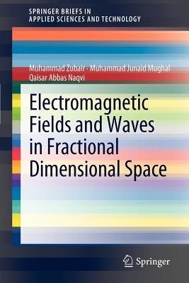 Electromagnetic Fields and Waves in Fractional Dimensional Space - Muhammad Zubair,Muhammad Junaid Mughal,Qaisar Abbas Naqvi - cover