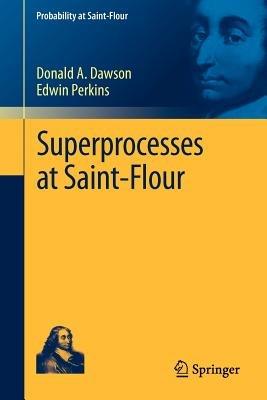 Superprocesses at Saint-Flour - Donald A. Dawson,Edwin Perkins - cover