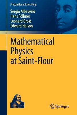Mathematical Physics at Saint-Flour - Sergio Albeverio,Hans Föllmer,Leonard Gross - cover