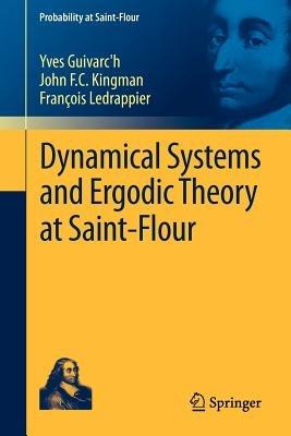 Dynamical Systems and Ergodic Theory at Saint-Flour - Yves Guivarc'h,John F.C. Kingman,François Ledrappier - cover