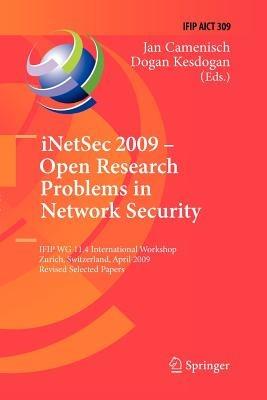 iNetSec 2009 - Open Research Problems in Network Security: IFIP Wg 11.4 International Workshop, Zurich, Switzerland, April 23-24, 2009, Revised Selected Papers - cover