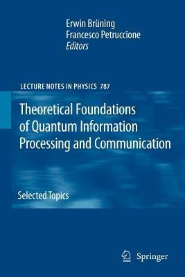 Theoretical Foundations of Quantum Information Processing and Communication: Selected Topics - cover