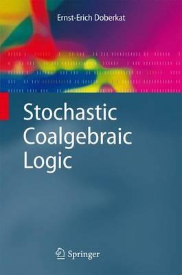 Stochastic Coalgebraic Logic - Ernst-Erich Doberkat - cover