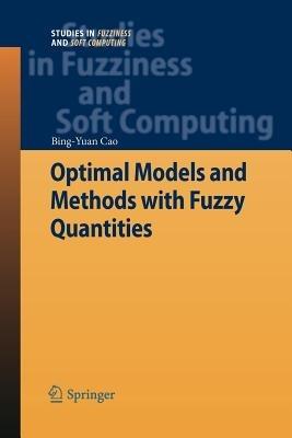 Optimal Models and Methods with Fuzzy Quantities - Bing-Yuan Cao - cover