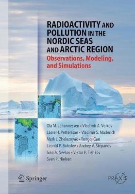 Radioactivity and Pollution in the Nordic Seas and Arctic: Observations, Modeling and Simulations - Olaf M. Johannessen,Vladimir A. Volkov,Lasse H. Pettersson - cover